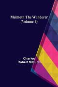 Melmoth the Wanderer (Volume 4)