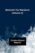 Melmoth the Wanderer (Volume 3)