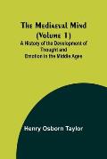 The Mediaeval Mind (Volume 1); A History of the Development of Thought and Emotion in the Middle Ages