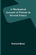 A Mechanical Account of Poisons in Several Essays