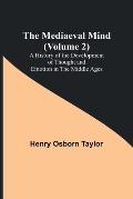 The Mediaeval Mind (Volume 2); A History of the Development of Thought and Emotion in the Middle Ages
