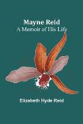 Mayne Reid: A Memoir of his Life