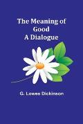 The Meaning of Good-A Dialogue