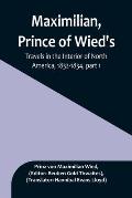 Maximilian, Prince of Wied's, Travels in the Interior of North America, 1832-1834, part 1