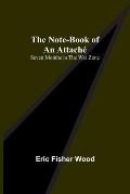 The Note-Book of an Attach?: Seven Months in the War Zone