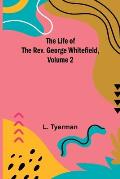 The Life of the Rev. George Whitefield, Volume 2