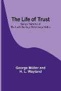 The Life of Trust: Being a Narrative of the Lord's Dealings With George M?ller