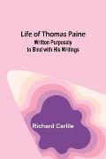 Life of Thomas Paine: Written Purposely to Bind with His Writings