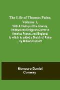 The Life Of Thomas Paine, Volume 1, With A History of His Literary, Political and Religious Career in America France, and England; to which is added a