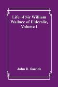 Life of Sir William Wallace of Elderslie, Volume I