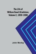 The Life of William Ewart Gladstone, Volume 2, 1859-1880