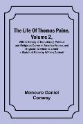 The Life Of Thomas Paine, Volume 2, With A History of His Literary, Political and Religious Career in America France, and England; to which is added a