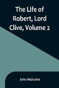 The Life of Robert, Lord Clive, Volume 2: Collected from the Family Papers Communicated by the Earl of Powis