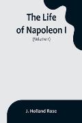 The Life of Napoleon I (Volume 1)