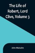 The Life of Robert, Lord Clive, Volume 3: Collected from the Family Papers Communicated by the Earl of Powis