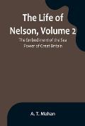 The Life of Nelson, Volume 2: The Embodiment of the Sea Power of Great Britain