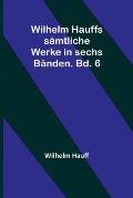 Wilhelm Hauffs s?mtliche Werke in sechs B?nden. Bd. 6