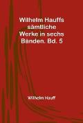 Wilhelm Hauffs s?mtliche Werke in sechs B?nden. Bd. 5