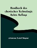 Handbuch der chemischen Technologie; Achte Auflage