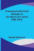 Franz?sisch-slavische K?mpfe in der Bocca di Cattaro 1806-1814.