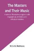 The Masters and Their Music; A series of illustrative programs with biographical, esthetical, and critical annotations