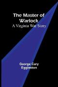 The Master of Warlock: A Virginia War Story