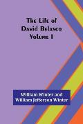 The Life of David Belasco; Vol. I