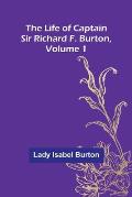 The Life of Captain Sir Richard F. Burton, volume 1