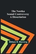 The Nootka Sound Controversy: A dissertation