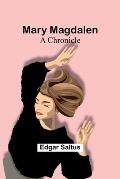 Mary Magdalen: A Chronicle