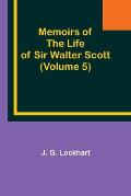 Memoirs of the Life of Sir Walter Scott (Volume 5)