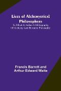 Lives of alchemystical philosophers: To which is added a bibliography of alchemy and hermetic philosophy