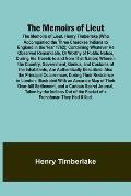 The Memoirs of Lieut. Henry Timberlake (Who Accompanied the Three Cherokee Indians to England in the Year 1762); Containing Whatever He Observed Remar