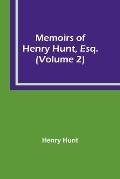 Memoirs of Henry Hunt, Esq. (Volume 2)