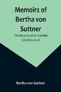 Memoirs of Bertha von Suttner: The Records of an Eventful Life (Volume I)