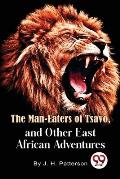The Man -Eaters of Tsavo and Other East African Adventures