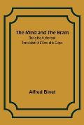 The Mind and the Brain; Being the Authorised Translation of L'?me et le Corps