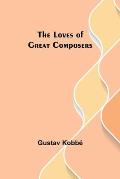 The Loves of Great Composers