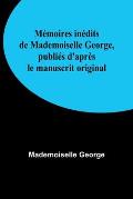 M?moires in?dits de Mademoiselle George, publi?s d'apr?s le manuscrit original
