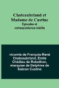 Chateaubriand et Madame de Custine: Episodes et correspondance in?dite