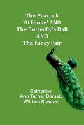 The Peacock 'At Home' AND The Butterfly's Ball AND The Fancy Fair