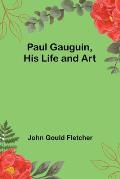 Paul Gauguin, His Life and Art