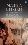 Natya KUMBH - Collected Plays of Mrinal Mathur