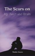 The Scars on my heart and brain