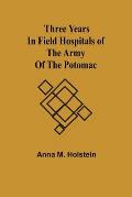 Three years in field hospitals of the Army of the Potomac