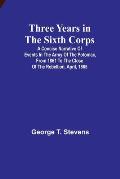 Three years in the Sixth Corps: A concise narrative of events in the Army of the Potomac, from 1861 to the close of the rebellion, April, 1865