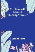 Mr. Trunnell, Mate of the Ship Pirate