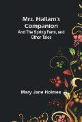 Mrs. Hallam's Companion; and The Spring Farm, and other tales