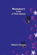 Mummery: A Tale of Three Idealists
