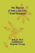 Mr. Durant of Salt Lake City, That Mormon